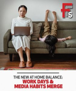The New at Home Balance: Work Days and Media Habits Merge