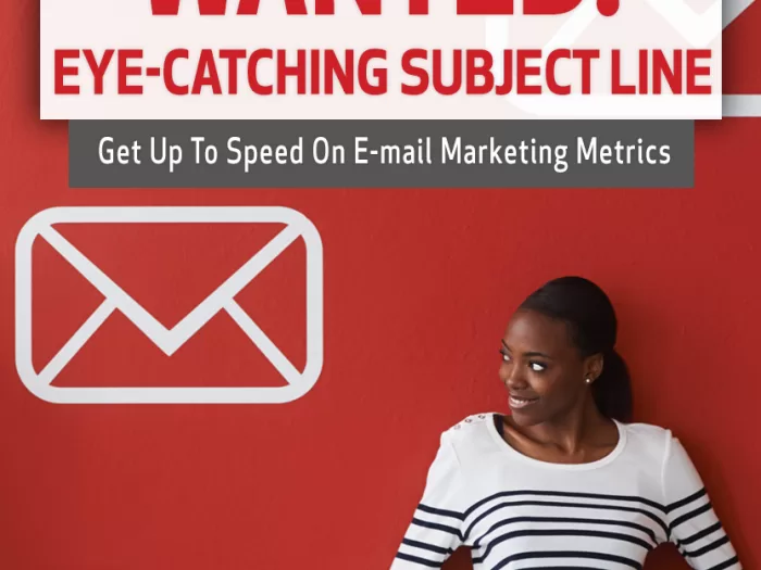 Wanted: Eye-Catching Subject line. Get Up to Speed on Email Marketing Metrics